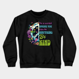 In a World Where You Can Be Anything Be Kind - Peace Hippie Flowers Earth Crewneck Sweatshirt